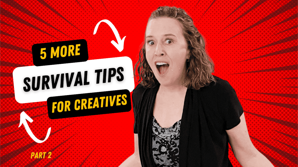 Shana Burg looking surprised with mouth open. Words on image say "5 more survival tips for creatives - Part 2"