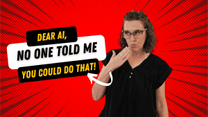 Shana Burg holds hands over mouth, surprised, next to text that says "Dear AI, No one told me you could do that!"